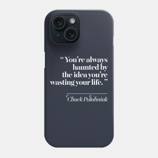 You’re always haunted by the idea you’re wasting your life. Phone Case