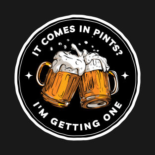 It Comes In Pints - Im Getting One - Black - Fantasy Funny Beer T-Shirt