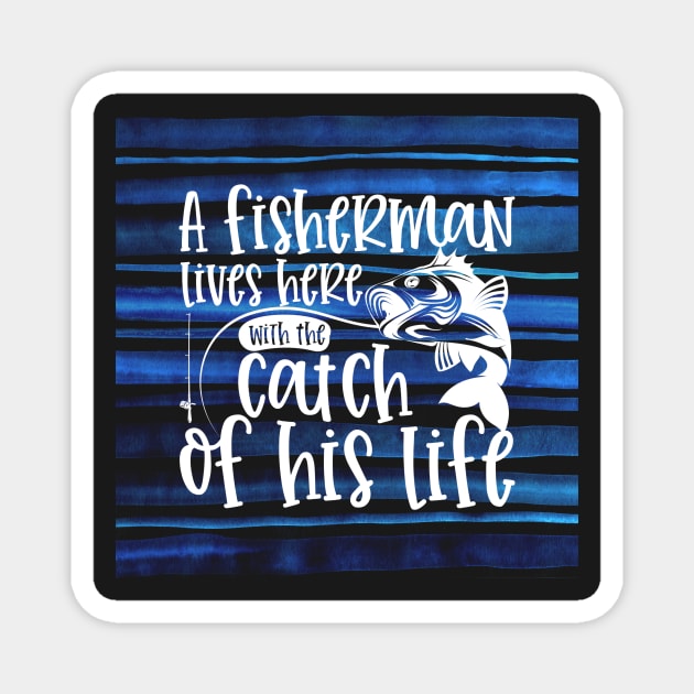 A Fisherman Lives Here With The Catch of His Life Magnet by CeeGunn