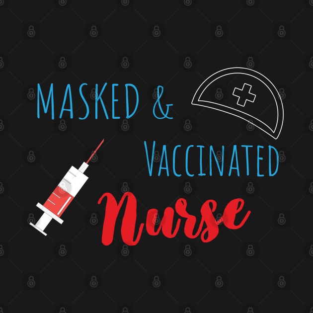 Masked And Vaccinated Nurse - Funny Nurse Saying by WassilArt