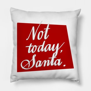 Not today, Santa. Pillow