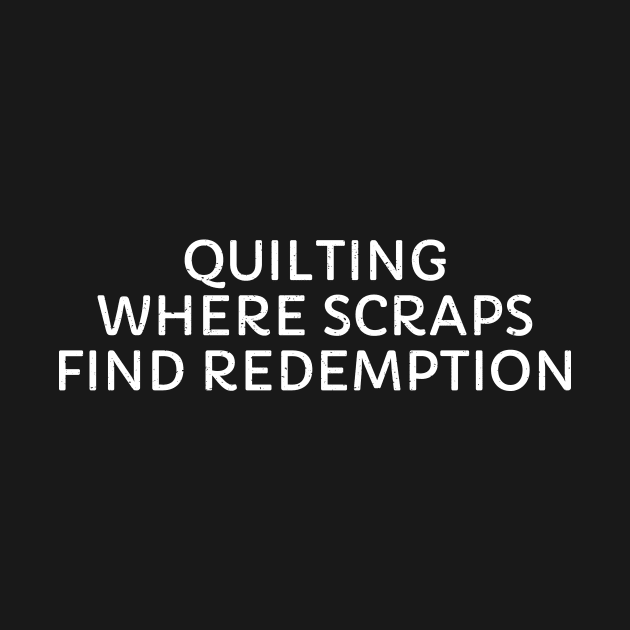 Quilting Where Scraps Find Redemption by trendynoize