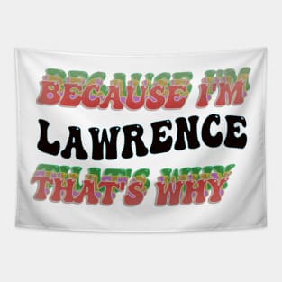 BECAUSE I'M LAWRENCE : THATS WHY Tapestry