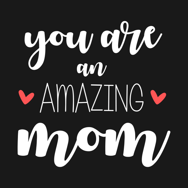 You Are an Amazing Mom - gift for mom by Love2Dance