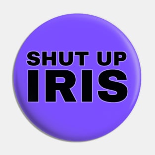 Shut Up Iris - The Beatniks Pin