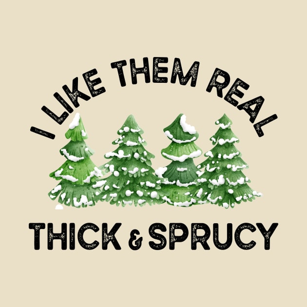 Funny Christmas Trees, I Like Them Thick And Sprucy by SilverLake