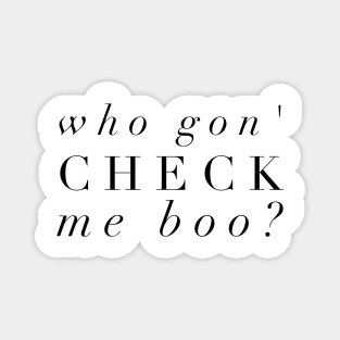 Who Gon' Check Me Boo? Magnet