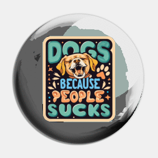 Dogs: Because people suck Pin