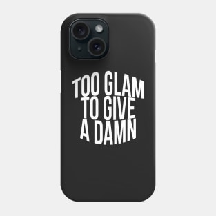 Too Glam To Give A Damn Phone Case