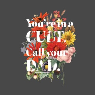 You're in a CULT, call your DAD! My Favorite Murder T-Shirt