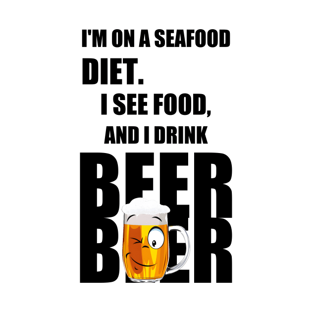 I'm on a seafood diet. I see food, and I drink beer by Double You Store