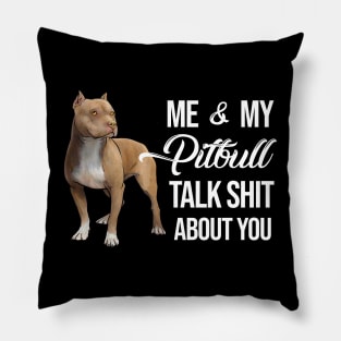 Me and My Pitbull Talk Shit About You Pillow