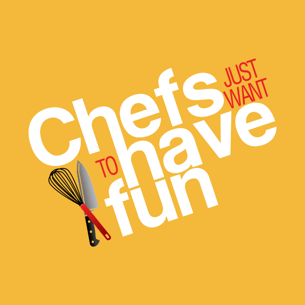 Chefs just want to have fun by Adventures in Everyday Cooking