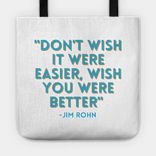 Don't wish it were easier, wish you were better Tote