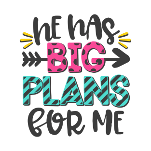 He Has Big Plans For Me T-Shirt