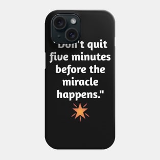 Don't Quit Before The Miracle Phone Case