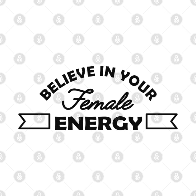 Feminist - Believe in your female energy by KC Happy Shop