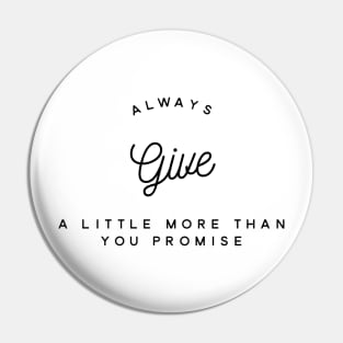 Always give a little more than you promise Pin