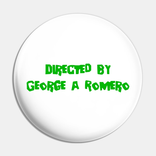 Directed by George A. Romero Pin by Solenoid Apparel