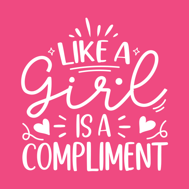 like a girl is a compliment by TheDesignDepot