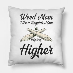 Weed Mom Like A Regular Mom Only Way Higher Pillow