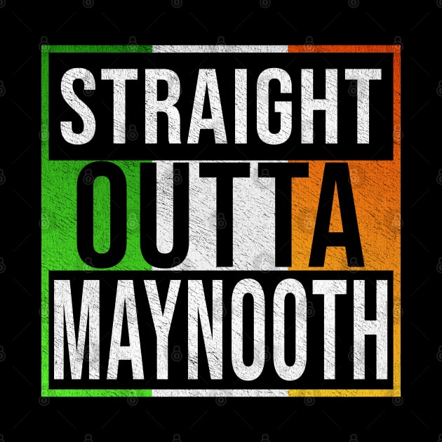Straight Outta Maynooth - Gift for Irish, Irishmen , Irishwomen,paddy, From Maynooth in Ireland Irish by Country Flags