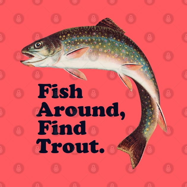 Fish Around Find Trout – Funny Fishing slogan based on F*ck Around Find Out by thedesigngarden