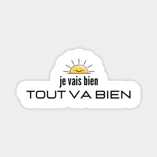 Je Vais Bien Tout Va Bien (It's all good) French Magnet