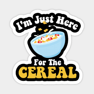 I'm Just Here For The Cereal Funny Cereal Day Magnet