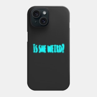 Is she weird? Phone Case