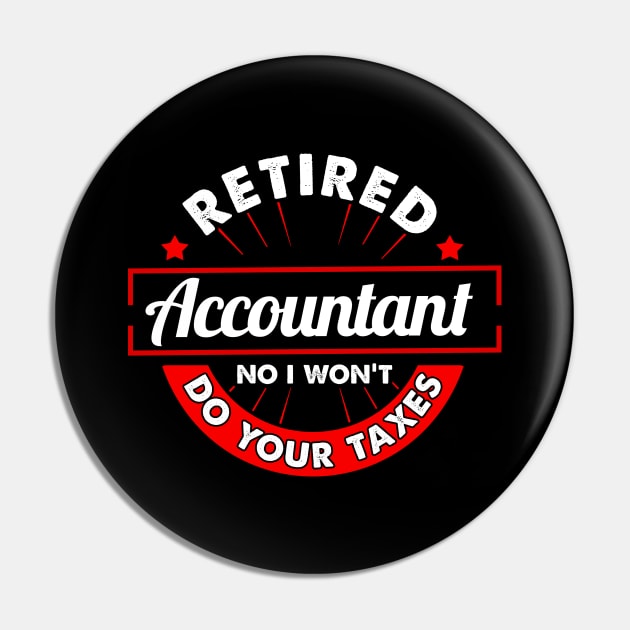 Funny Retired Accountant No I Won't Do Your Taxes Pin by theperfectpresents