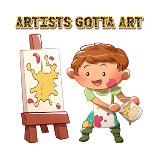 ARTISTS GOTTA ART - with paint palette and brush and easel T-Shirt