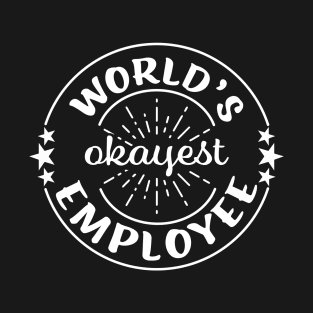 Worlds Okayest Employee Funny Sarcastic Workplace Worker Gift T-Shirt