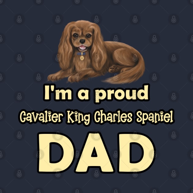 I'm a Proud Cavalier King Charles Spaniel Dad, Ruby by Cavalier Gifts