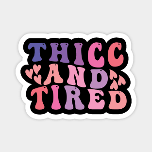 thicc and tired funny groovy design Magnet