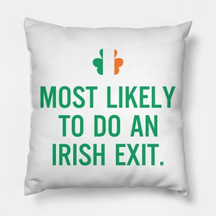 Most Likely To Do An Irish Exit Pillow