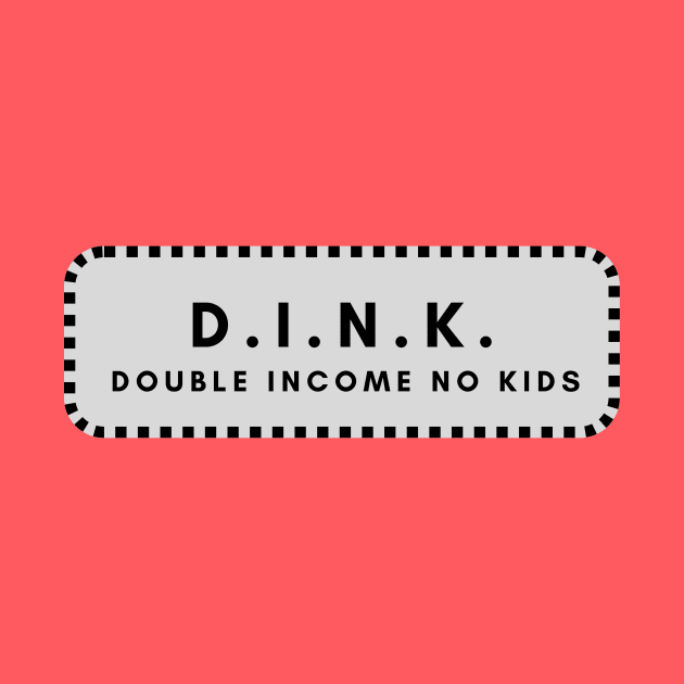 DINK double income no kids by C-Dogg