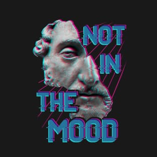 Not in the Mood T-Shirt