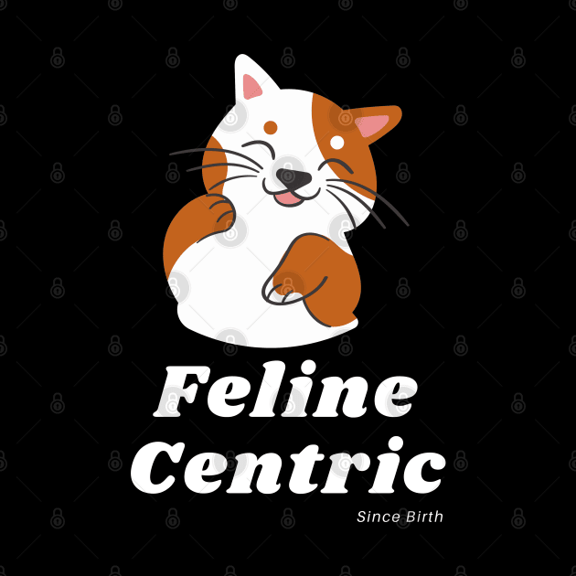 Feline Centric Since Birth - Spot Cat by Meanwhile Prints