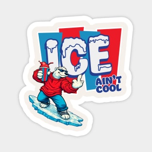 ICE Ain’t Cool Magnet