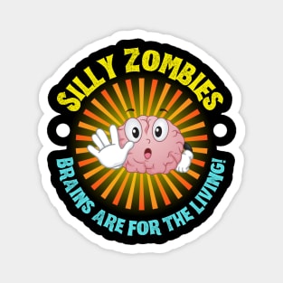 Silly Zombies! Brains Are For The Living Magnet