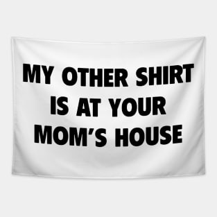 My Other Shirt Is At Your Mom Tapestry