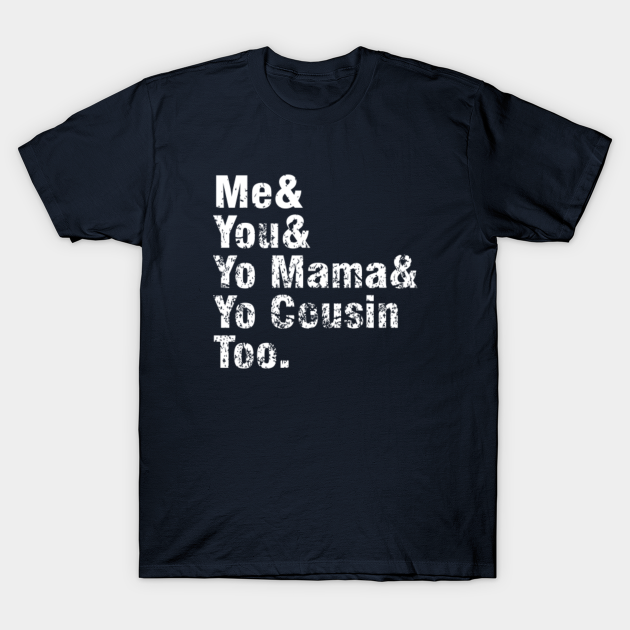 Outkast Me You Yo Mama You Cousin Too Grunge 2 - Lyric Song - Outkast - T-Shirt