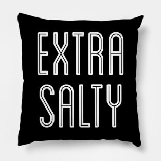 Sassy Extra Salty Snarky Pun Curmudgeon White Text Pillow