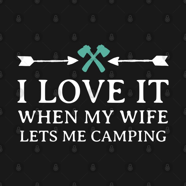 I love it when my wife lets me camping by inspiringtee