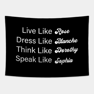 Live Like Rose Dress Like Blanche Think Like Dorothy Speak Like Sophia Tapestry