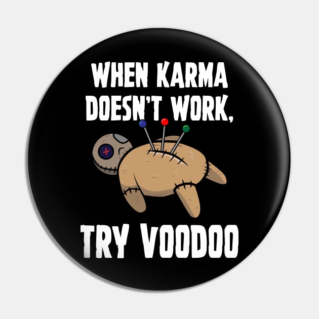 When Karma Doesn't Work Try Voodoo Pin by Brobocop