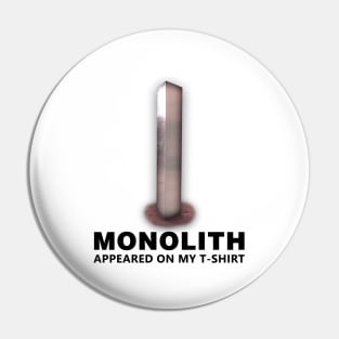 MONOLITH APPEARED ON MY T-SHIRT Pin