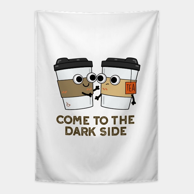 Come To The Dark Side Cute Coffee Tea Pun Tapestry by punnybone
