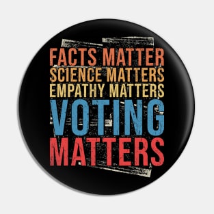 Facts Matter Science Matters Empathy Matters Voting Matters Pin